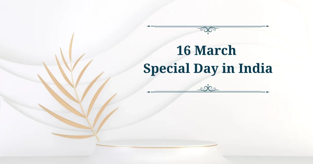 16 march special day in india