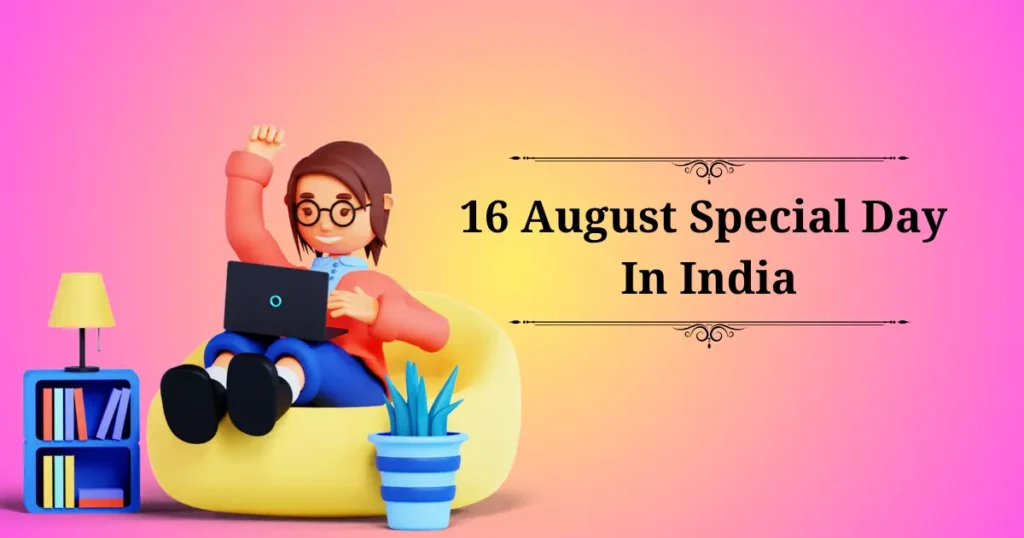 16 august special day in india