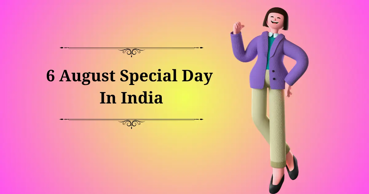 6 august special day in india