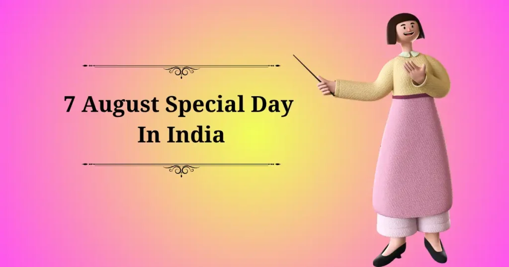 7 august special day in india